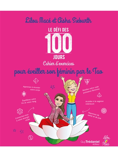Le défi des 100 jours : cahier d'exercices pour éveiller son féminin par le tao