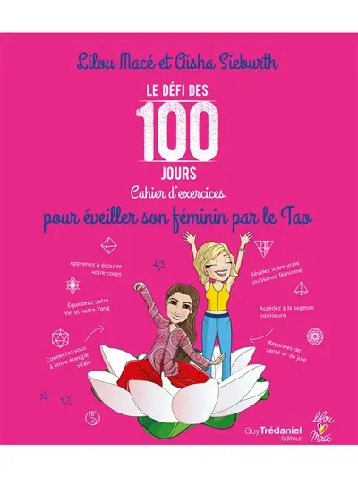 Le défi des 100 jours : cahier d'exercices pour éveiller son féminin par le tao