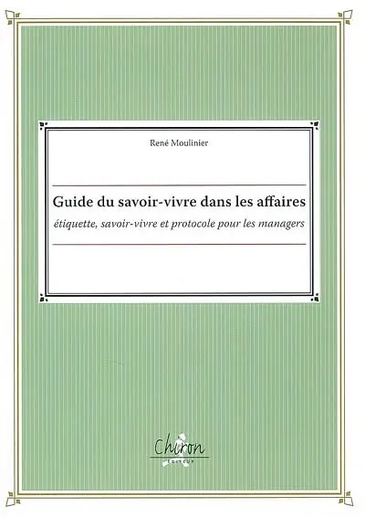 Guide du savoir-vivre dans les affaires : étiquette, savoir-vivre et protocole pour les managers