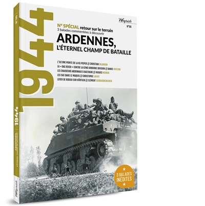 1944, n° 6. Ardennes, l'éternel champ de bataille : n° spécial retour sur le terrain : 3 balades commentées à découvrir