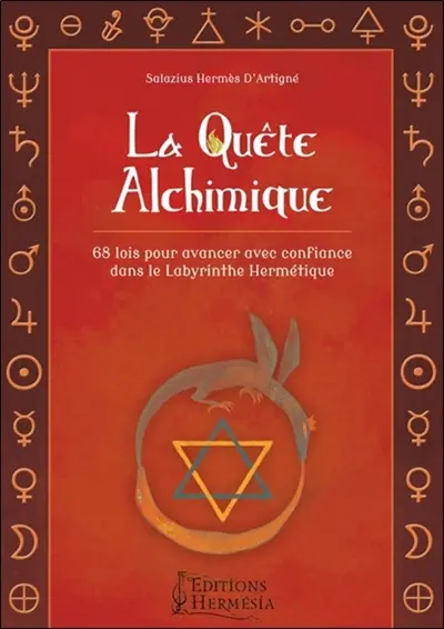 La quête alchimique : 68 lois pour avancer avec confiance dans le labyrinthe hermétique