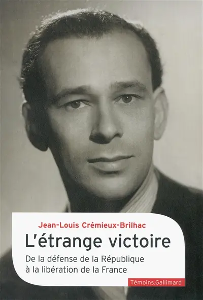 L'étrange victoire : de la défense de la République à la libération de la France