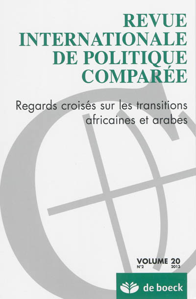 Revue internationale de politique comparée, n° 2 (2013). Regards croisés sur les transitions africaines et arabes