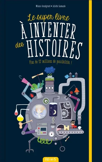 Le super livre à inventer des histoires : plus de 12 millions de possibilités