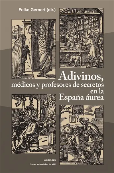 Adivinos, médicos y profesores de secretos en la Espana aurea