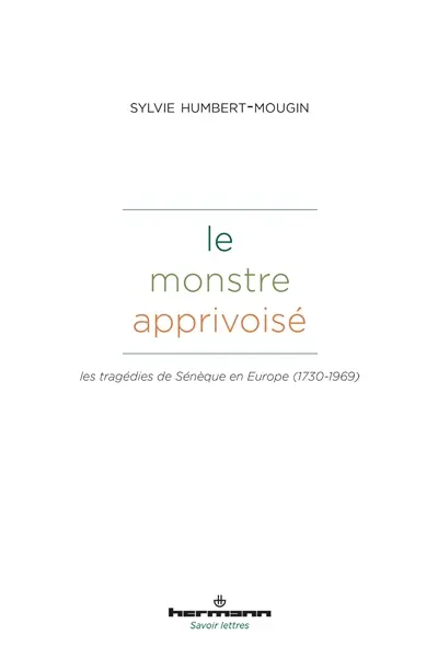 Le monstre apprivoisé : les tragédies de Sénèque en Europe (1730-1969)