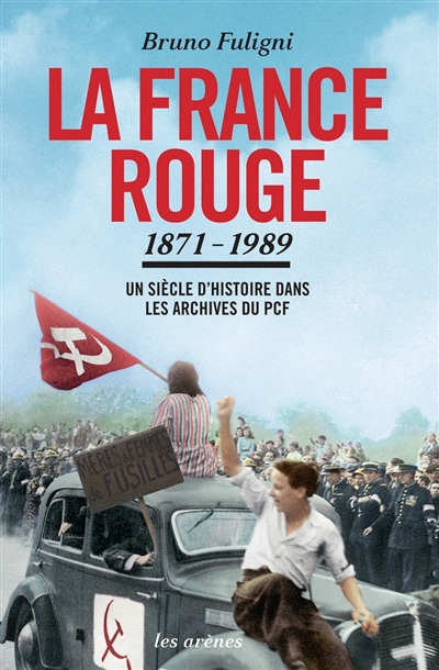La France rouge, 1871-1989 : un siècle d'histoire dans les archives du PCF
