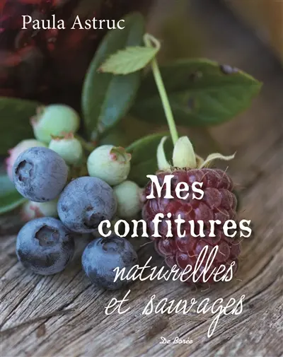 Mes confitures naturelles et sauvages : plus de 50 recettes