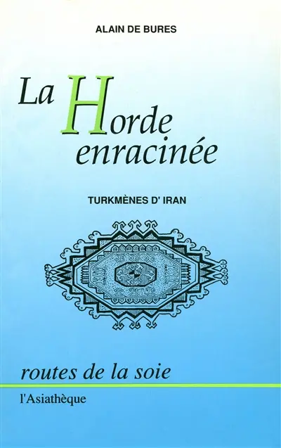 La Horde enracinée : Turkmènes d'Iran