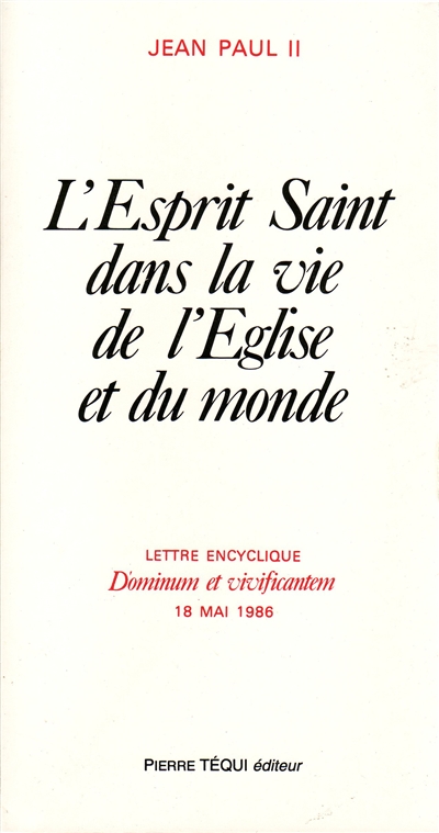 Lettre encyclique Dominum et vivificantem : 18 mai 1986 : l'Esprit saint dans la vie de l'Eglise et du monde