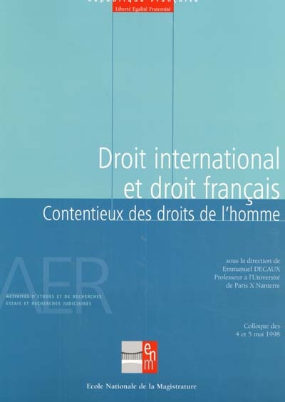 Droit international et droit français : contentieux des droits de l'homme (questions d'actualité) : colloque des 4 et 5 mai 1998