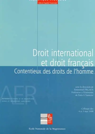 Droit international et droit français : contentieux des droits de l'homme (questions d'actualité) : colloque des 4 et 5 mai 1998