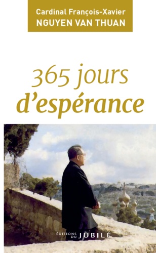 365 jours d'espérance - François-Xavier Nguyen Van Thuan