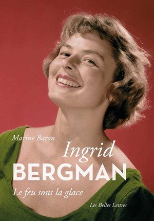 Ingrid Bergman : le feu sous la glace