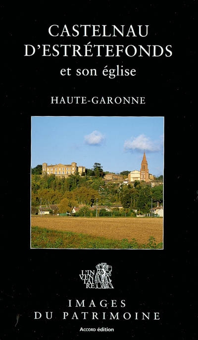 Castelnau-d'Estrétefonds et son église : Haute-Garonne