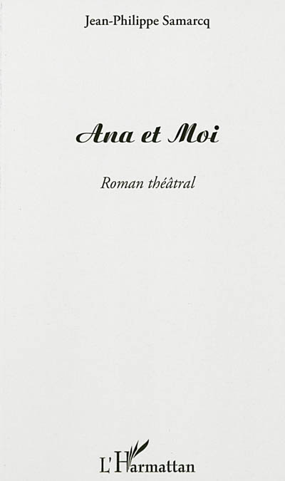 Ana et moi : roman théâtral