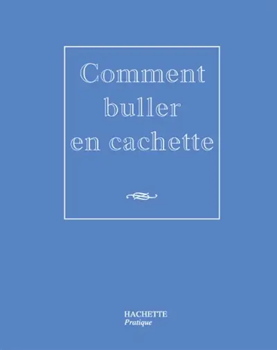 Comment buller en cachette