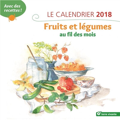 Fruits et légumes au fil des mois : le calendrier 2018 : avec des recettes !