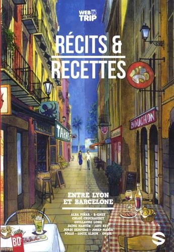 Webtrip. Vol. 3. Récits et recettes : entre Lyon et Barcelone