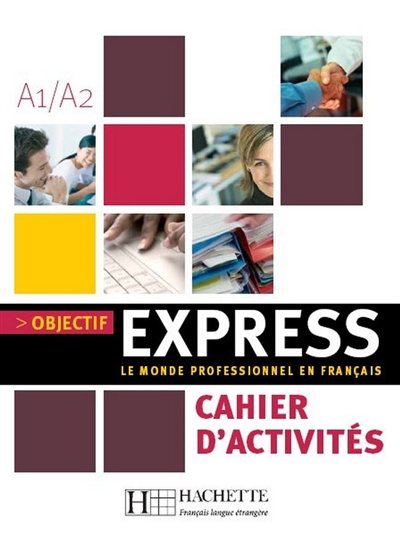 Objectif express A1-A2 : cahier d'activités : le monde professionnel en français