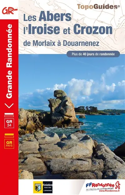 Les Abers, l'Iroise et Crozon : de Morlaix à Douarnenez, GR 34, GR pays : plus de 40 jours de randonnée