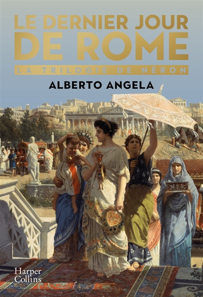 La trilogie de Néron. Vol. 1. Le dernier jour de Rome - Alberto Angela