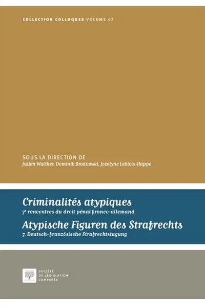 Criminalités atypiques : concepts, limites et réalités pratiques : aux confins du droit pénal classique ?. Atypische Figuren des Strafrechts : zwischen Topos, Mythos und Praxis : Randerscheinungen des Strafrechts?