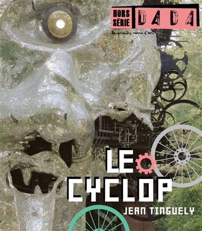 Dada, hors série, n° 2. Le Cyclop, Jean Tinguely