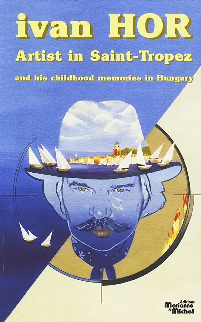 Artist in Saint-Tropez : and his childhood memories in Hungary