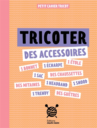 Tricoter des accessoires : petit cahier tricot