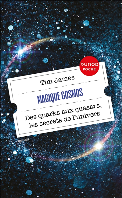 Magique cosmos : des quarks aux quasars, les mystères de l'Univers