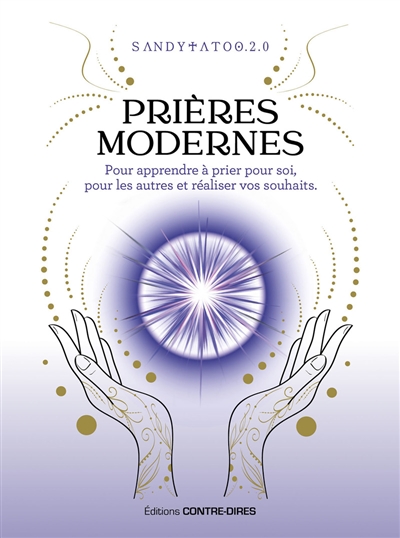 Prières modernes pour apprendre à prier pour soi, pour les autres et réaliser vos souhaits