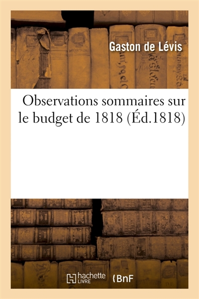 Observations sommaires sur le budget de 1818 : et sur les moyens de rendre la répartition de l'impôt foncier moins défectueuse