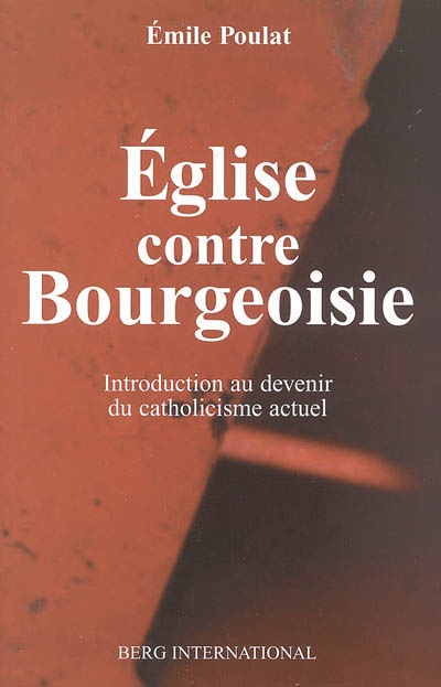 Eglise contre bourgeoisie : introduction au devenir du catholicisme actuel