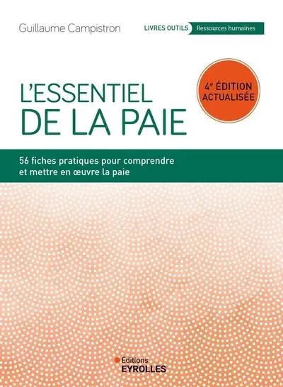 L'essentiel de la paie : 56 fiches pratiques pour comprendre et mettre en oeuvre la paie