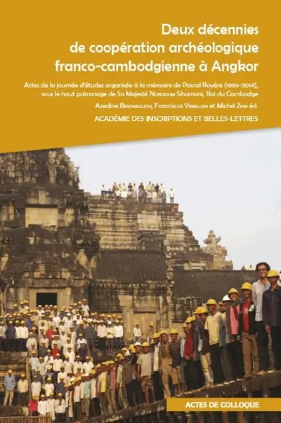 Deux décennies de coopération archéologique franco-cambodgienne à Angkor : actes de la journée d'études organisée à la mémoire de Pascal Royère par l'Académie des inscriptions et belles-lettres, sous le haut patronage de sa majesté Norodom Sihamoni, roi du Cambodge : à l'Académie des inscriptions et belles-lettres, le 9 mai 2014