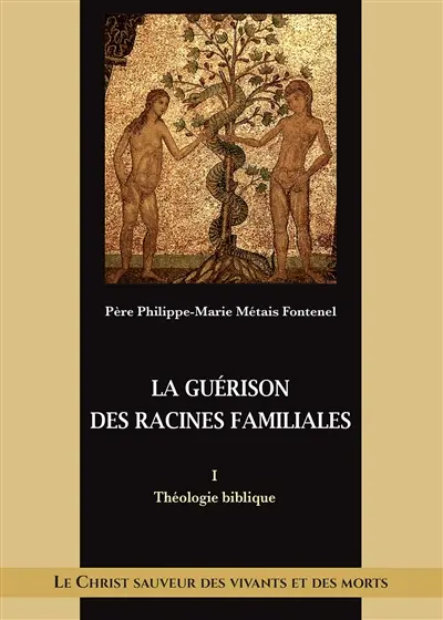 Théologie biblique. Vol. 1. La guérison des racines familiales