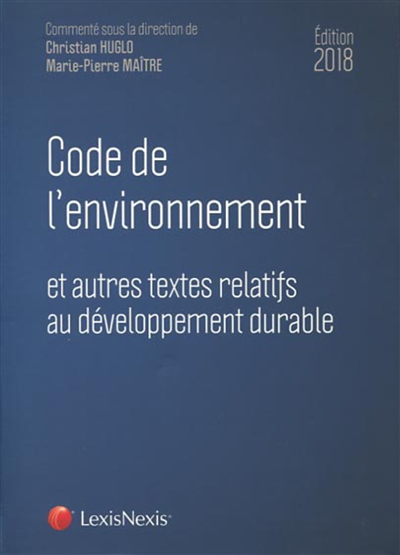 Code de l'environnement 2018 : et autres textes relatifs au développement durable