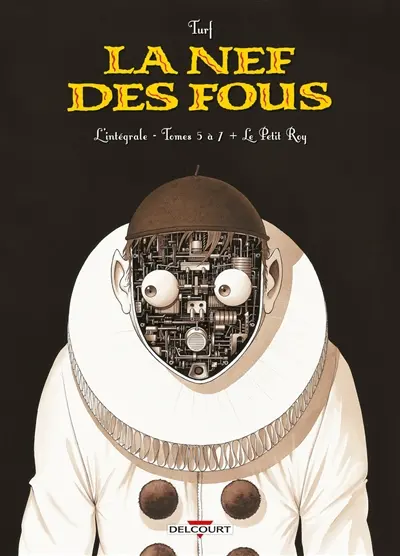 La nef des fous : l'intégrale. Tomes 5 à 7 + Le petit roy