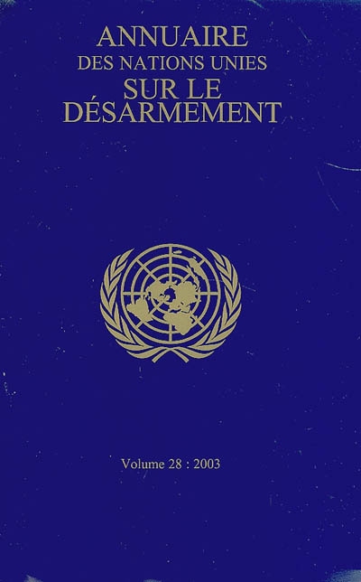 Annuaire des Nations unies sur le désarmement. Vol. 28. 2003
