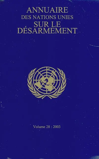 Annuaire des Nations unies sur le désarmement. Vol. 28. 2003