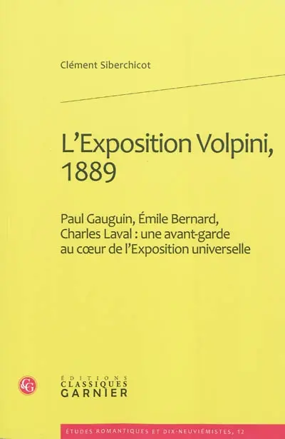 L'exposition Volpini, 1889 : Paul Gauguin, Emile Bernard, Charles Laval : une avant-garde au coeur de l'Exposition universelle