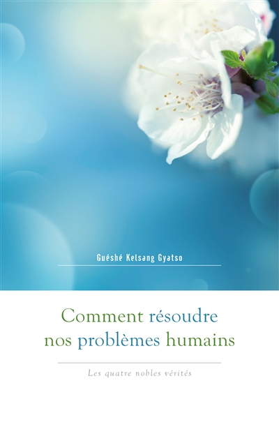 Comment résoudre nos problèmes humains : les quatre nobles vérités