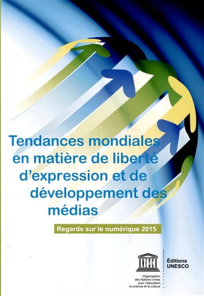 Tendances mondiales en matière de liberté d'expression et de développement des médias : regards sur le numérique 2015