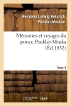 Mémoires et voyages du prince Puckler-Muskau : lettres posthumes. tome 5