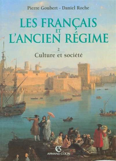 Les Français et l'Ancien Régime. Vol. 2. Culture et société