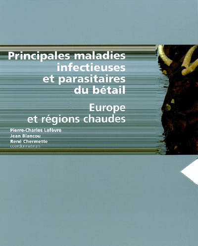 Principales maladies infectieuses et parasitaires du bétail : Europe et régions chaudes