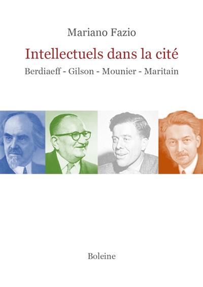 Intellectuels dans la cité : Berdiaeff, Gilson, Mounier, Maritain
