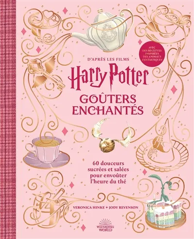 Goûters enchantés d'après les films Harry Potter : 60 douceurs sucrées et salées pour envoûter l'heure du thé : avec des recettes inspirées des Animaux fantastiques