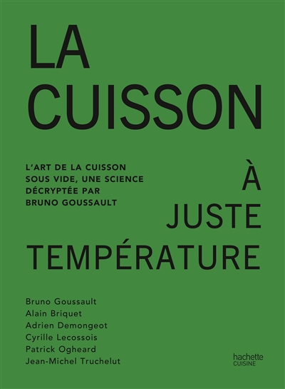 La cuisson à juste température : l'art de la cuisson sous vide, une science décryptée par Bruno Goussault